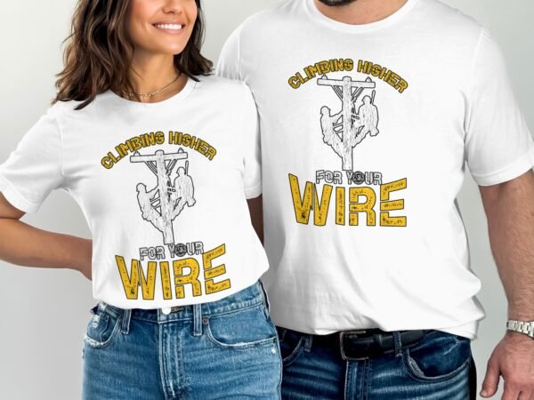Climbing Higher For Your Wire T-Shirt, Inspirational Lineman Graphic Tee, Climbing Challenge Shirt, Gift for Linemen, Motivational Tee - Image 4