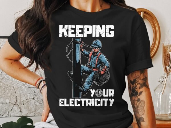 Keeping Your Electricity Graphic Tee, Lineman Working T-Shirt, Electrician Profession Gift, Power Worker Graphic Shirt - Image 3