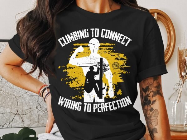 Climbing to Connect Wiring to Perfection Lineman Graphic T-Shirt Funny Electrician Gift Idea for Men and Women, Unique Tee - Image 3