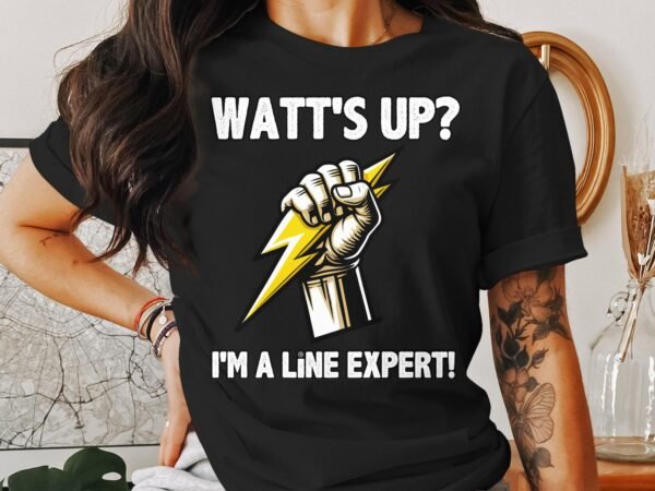 Watt's Up I'm A Line Expert T-Shirt, Funny Electrical Engineer T-Shirt, Cool Lineman Graphic Tee, Power Lineman Shirt Gift - Image 3