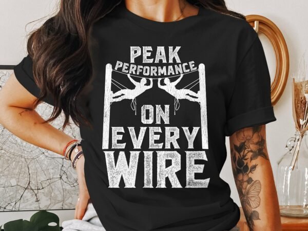 Peak Performance On Every Wire T-Shirt, Motivational Climber Graphic Tee, Outdoor Adventure Shirt, Climbing Enthusiast Gift - Image 3