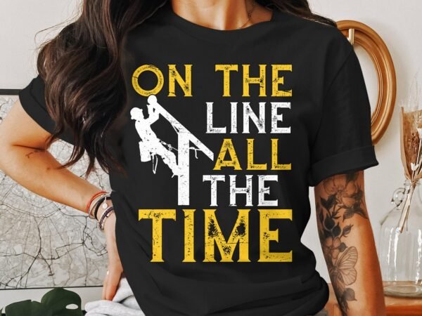 Lineman Shirt On The Line All The Time Graphic Tee, Funny Lineman T-Shirt Gift, Lineman Work Shirt For Men, Humor T-Shirt - Image 3