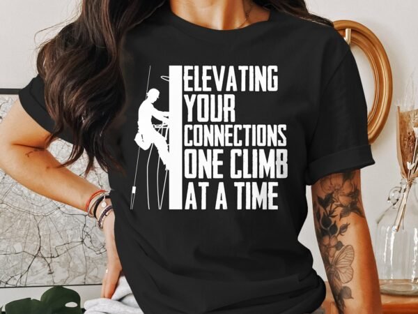 Climbing T-Shirt Elevating Your Connections One Climb At A Time Fun Rock Climber Gift Tee Outdoors Hiking Adventure Shirt - Image 3