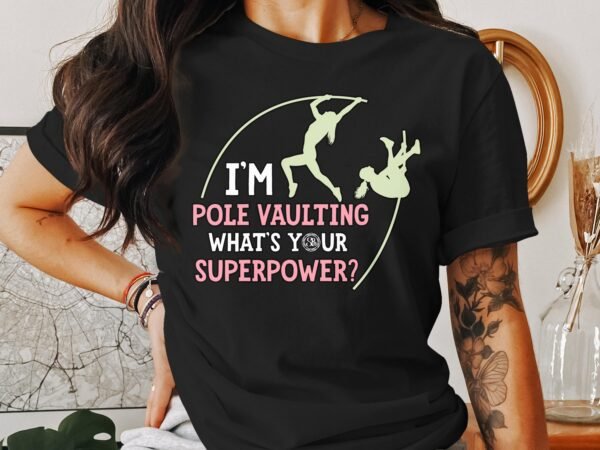 Pole Vaulting T-Shirt, I'm Pole Vaulting What's Your Superpower, Funny Sports Tee, Athletic Gift Idea, Gym Enthusiast Shirt - Image 3