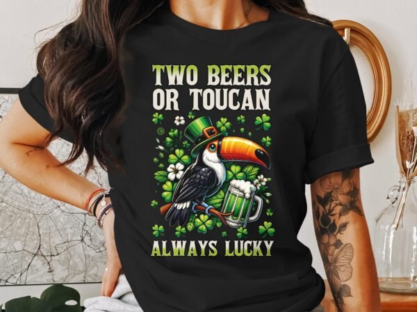 Lustiges T-Shirt mit Spruch Two Beers or Toucan, St. Patrick's Day Design, Immer Glücklich, Kleeblatt, Bierfans, Party Outfit, Geschenkidee - Image 3