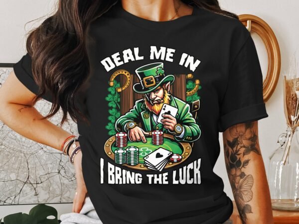 Deal Me In I Bring The Luck T-Shirt, St. Patricks Day Poker Shirt, Casino Playing Card Tee, Luck Of The Irish, Leprechaun Card Game Tee - Image 3
