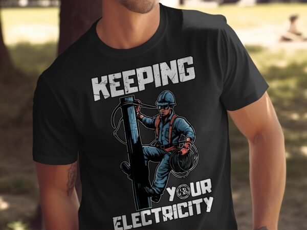 Keeping Your Electricity Graphic Tee, Lineman Working T-Shirt, Electrician Profession Gift, Power Worker Graphic Shirt - Image 5