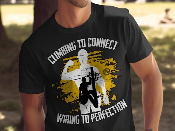 Climbing to Connect Wiring to Perfection Lineman Graphic T-Shirt Funny Electrician Gift Idea for Men and Women, Unique Tee - Image 5