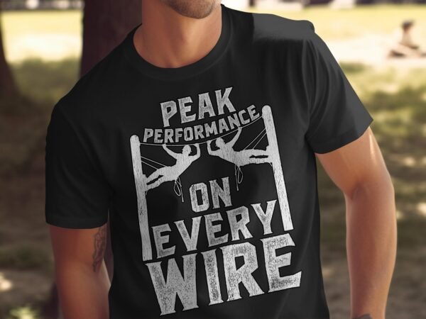 Peak Performance On Every Wire T-Shirt, Motivational Climber Graphic Tee, Outdoor Adventure Shirt, Climbing Enthusiast Gift - Image 5
