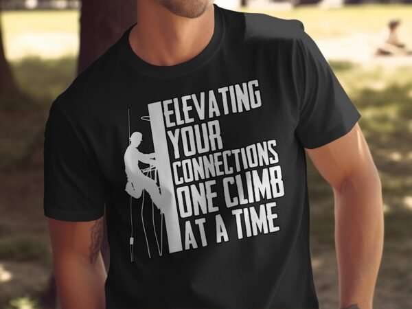 Climbing T-Shirt Elevating Your Connections One Climb At A Time Fun Rock Climber Gift Tee Outdoors Hiking Adventure Shirt - Image 5