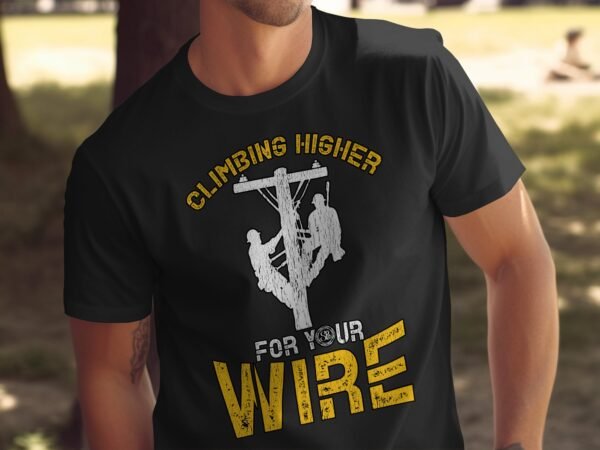 Climbing Higher For Your Wire T-Shirt, Inspirational Lineman Graphic Tee, Climbing Challenge Shirt, Gift for Linemen, Motivational Tee - Image 5
