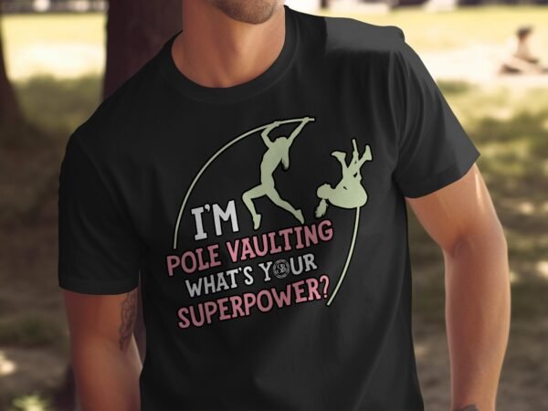 Pole Vaulting T-Shirt, I'm Pole Vaulting What's Your Superpower, Funny Sports Tee, Athletic Gift Idea, Gym Enthusiast Shirt - Image 5