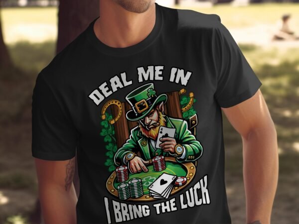 Deal Me In I Bring The Luck T-Shirt, St. Patricks Day Poker Shirt, Casino Playing Card Tee, Luck Of The Irish, Leprechaun Card Game Tee - Image 5