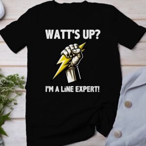 Watt's Up I'm A Line Expert T-Shirt, Funny Electrical Engineer T-Shirt, Cool Lineman Graphic Tee, Power Lineman Shirt Gift