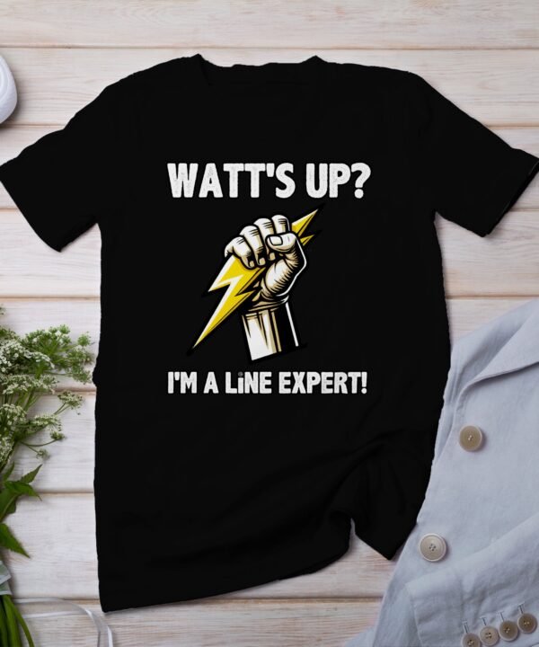 Watt's Up I'm A Line Expert T-Shirt, Funny Electrical Engineer T-Shirt, Cool Lineman Graphic Tee, Power Lineman Shirt Gift
