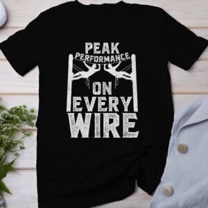 Peak Performance On Every Wire T-Shirt, Motivational Climber Graphic Tee, Outdoor Adventure Shirt, Climbing Enthusiast Gift