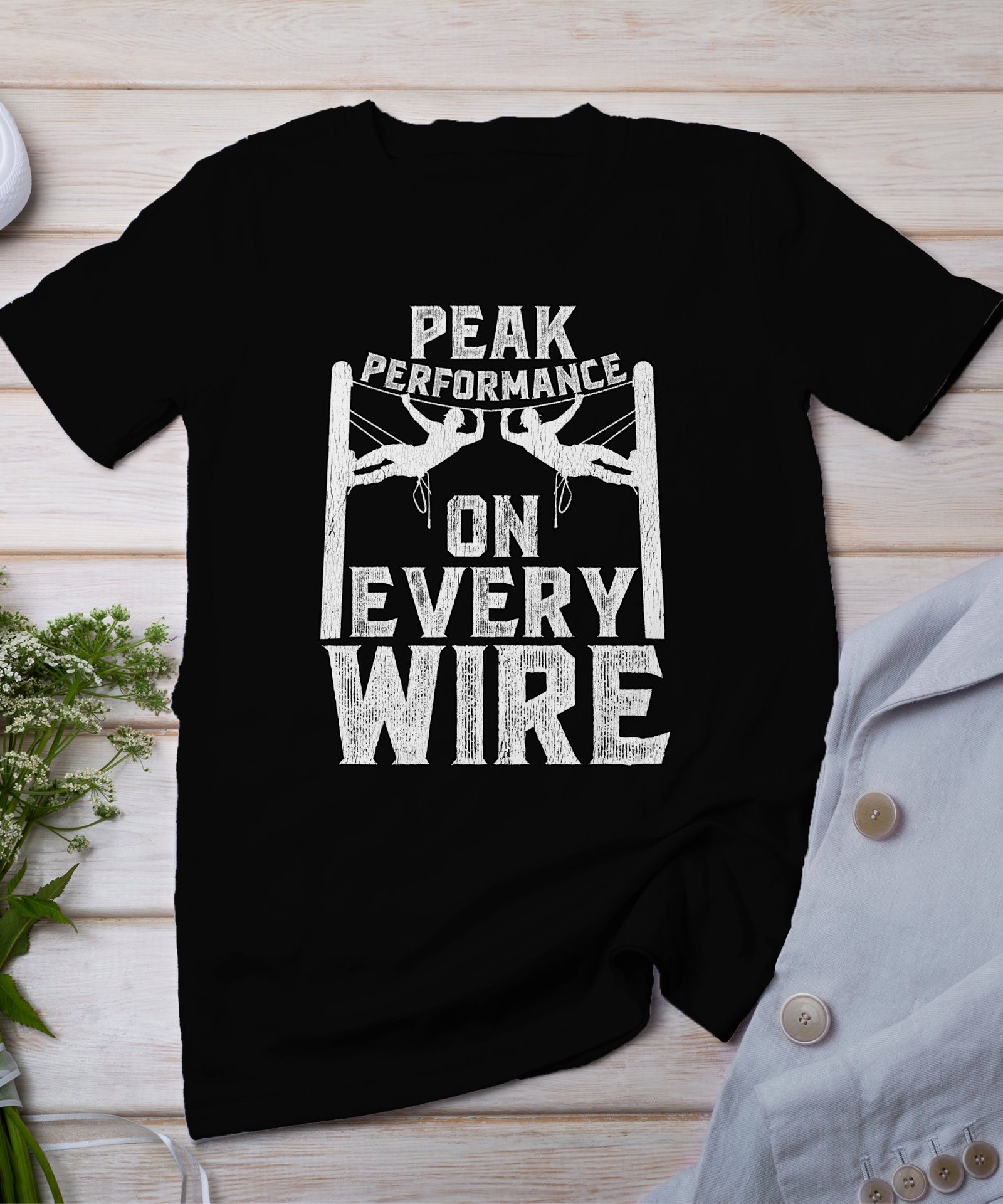 Peak Performance On Every Wire T-Shirt, Motivational Climber Graphic Tee, Outdoor Adventure Shirt, Climbing Enthusiast Gift