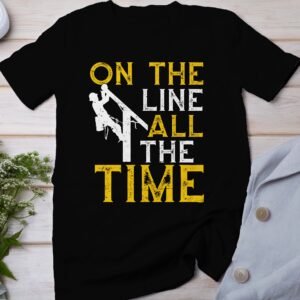 Lineman Shirt On The Line All The Time Graphic Tee, Funny Lineman T-Shirt Gift, Lineman Work Shirt For Men, Humor T-Shirt