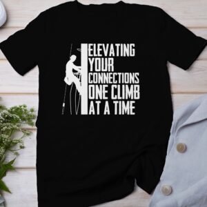 Climbing T-Shirt Elevating Your Connections One Climb At A Time Fun Rock Climber Gift Tee Outdoors Hiking Adventure Shirt