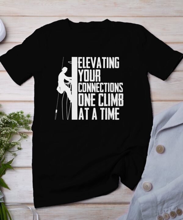Climbing T-Shirt Elevating Your Connections One Climb At A Time Fun Rock Climber Gift Tee Outdoors Hiking Adventure Shirt