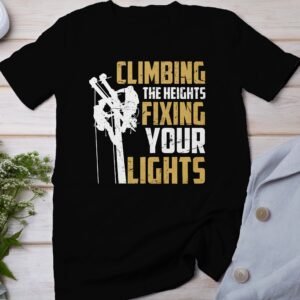 Climbing The Heights Fixing Your Lights T-Shirt, Adventure Inspired Funny Tee, Unique Graphic Print Shirt, Trendy Casual Wear