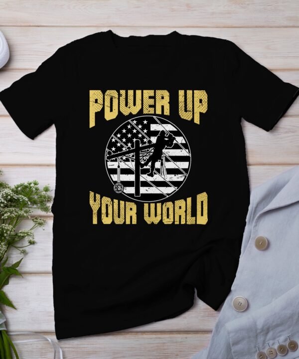 Power Up Your World T-Shirt, Lineman Gift Tee, Patriotic Electrician Shirt, USA Flag Graphic, Cool Workwear Tee, Lineworker Apparel