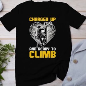 Charged Up And Ready To Climb Climbing Lineman T-Shirt, Electrician Climber Tee, Powerline Worker Climb Shirt, Utility Worker Shirt