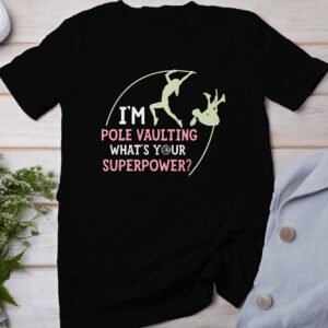 Pole Vaulting T-Shirt, I'm Pole Vaulting What's Your Superpower, Funny Sports Tee, Athletic Gift Idea, Gym Enthusiast Shirt