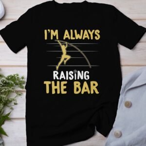 Lustiger Pole Vaulting Grafik, Ich hebe immer die Messlatte, Leichtathletik T-Shirt, Sportbegeisterter Geschenkidee Tee, Training Shirt